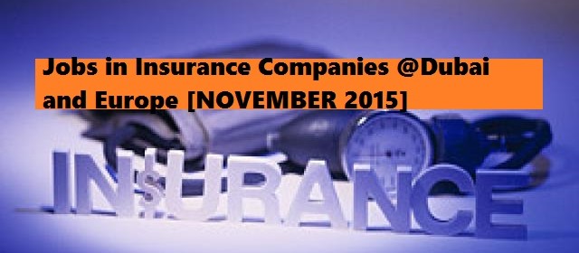Jobs in Insurance Companies @Dubai and Europe [NOVEMBER 2015]