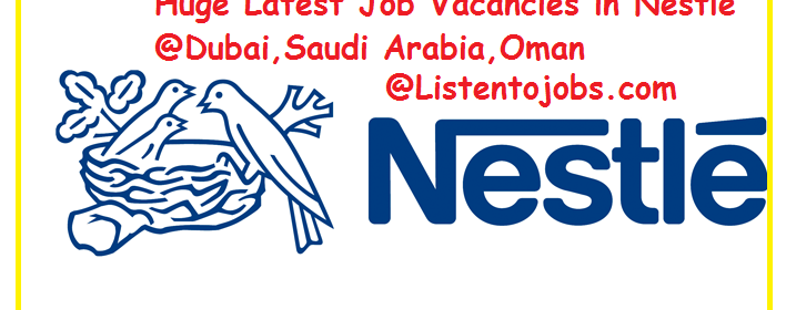 Huge Latest Job Vacancies in Nestle @Dubai,Saudi Arabia,Oman