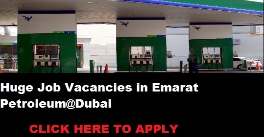 Huge Job Vacancies in Emarat Petroleum@Dubai