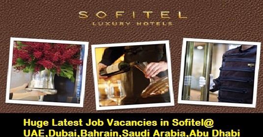 Huge Latest Job Vacancies in Sofitel Hotel@UAE,Dubai,Bahrain,Saudi Arabia,Abu Dhabi