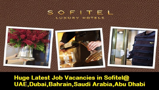 Huge Latest Job Vacancies in Sofitel Hotel@UAE,Dubai,Bahrain,Saudi Arabia,Abu Dhabi