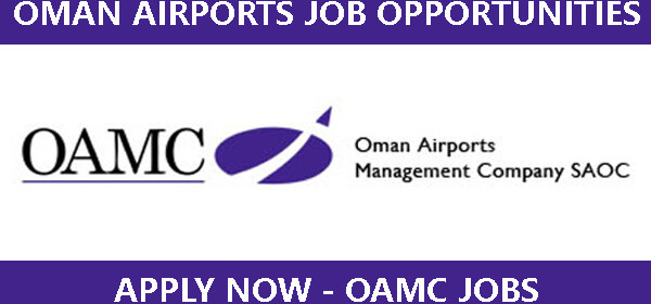 LATEST Job Vacancies in OAMC-Oman Airports Management Company S.A.O.C (OAMC) | Any Graduate/ Any Degree / Diploma / ITI |Btech | MBA | +2 | Post Graduates | Oman