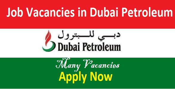 Latest Job Vacancies in Dubai Petroleum  | Any Graduate/ Any Degree / Diploma / ITI | Btech | MBA | +2 | Post Graduates | Dubai,UAE[Register Your CV Now]