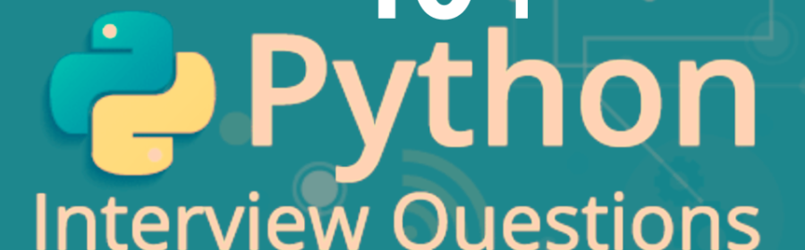 40+ Python Interview Questions You Must Prepare Before Going For Interview In 2022