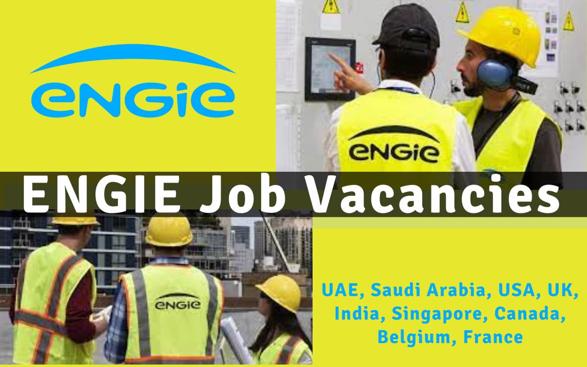 ENGIE Job Vacancies 2023 | Any Graduate/ Any Degree / Diploma / ITI |Btech | MBA | +2 | Post Graduates | UAE-USA-UK-India-Canada-KSA-Singapore | Apply Online ASAP