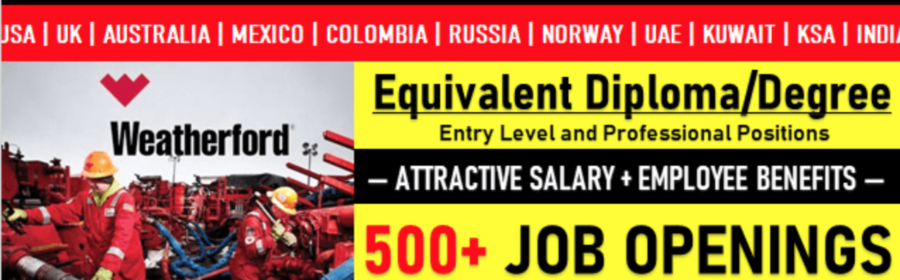 Latest Oil and Gas Job Vacancies in Weatherford 2024| Any Graduate/ Any Degree / Diploma / ITI |Btech | MBA | +2 | Post Graduates | U.A.E, Saudi Arabia, Qatar, Kuwait, Bahrain, USA, UK, India, Singapore, Malaysia  