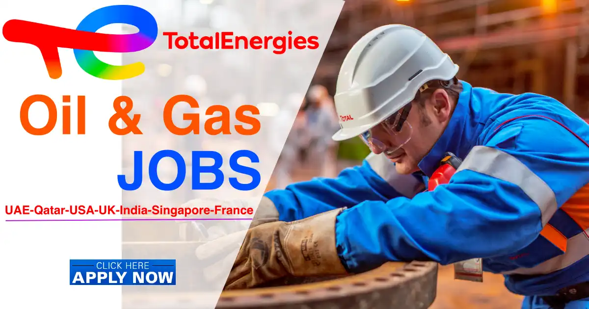 Latest Job Vacancies in TotalEnergies | Any Graduate/ Any Degree / Diploma / ITI |Btech | MBA | +2 | Post Graduates | U.A.E, Qatar, USA, UK, Philippines, India, Egypt, Singapore